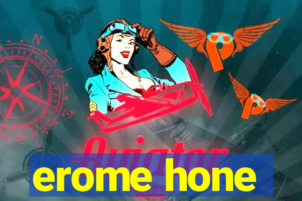 erome hone